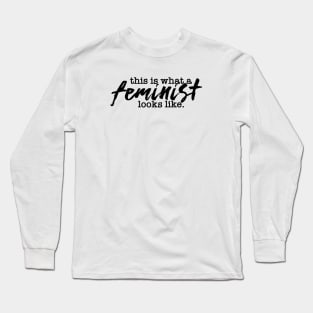 This Is What A Feminist Looks Like Long Sleeve T-Shirt